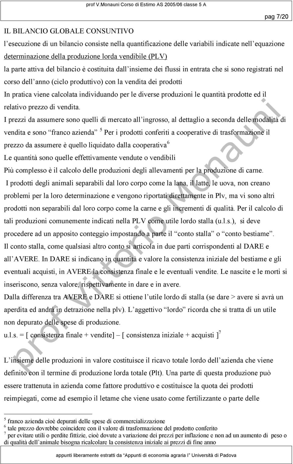 le quatità prodotte ed il relativo prezzo di vedita.