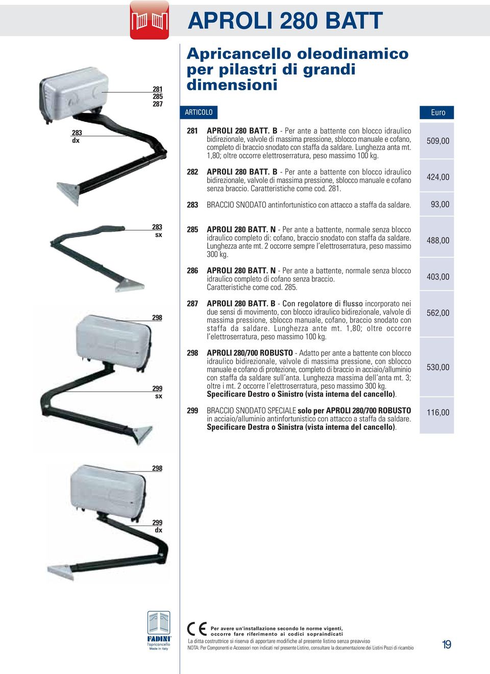 1,80; oltre occorre elettroserratura, peso massimo 100 kg. 282 APROLI 280 BATT.