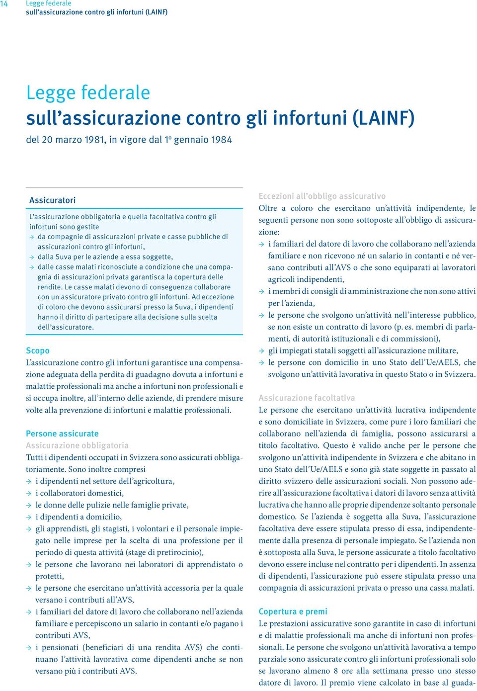 malati riconosciute a condizione che una compagnia di assicurazioni privata garantisca la copertura delle rendite.