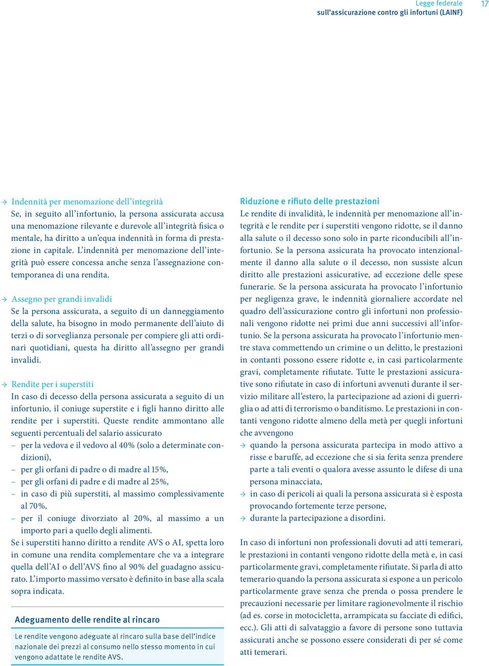 L indennità per menomazione dell integrità può essere concessa anche senza l assegnazione contemporanea di una rendita.