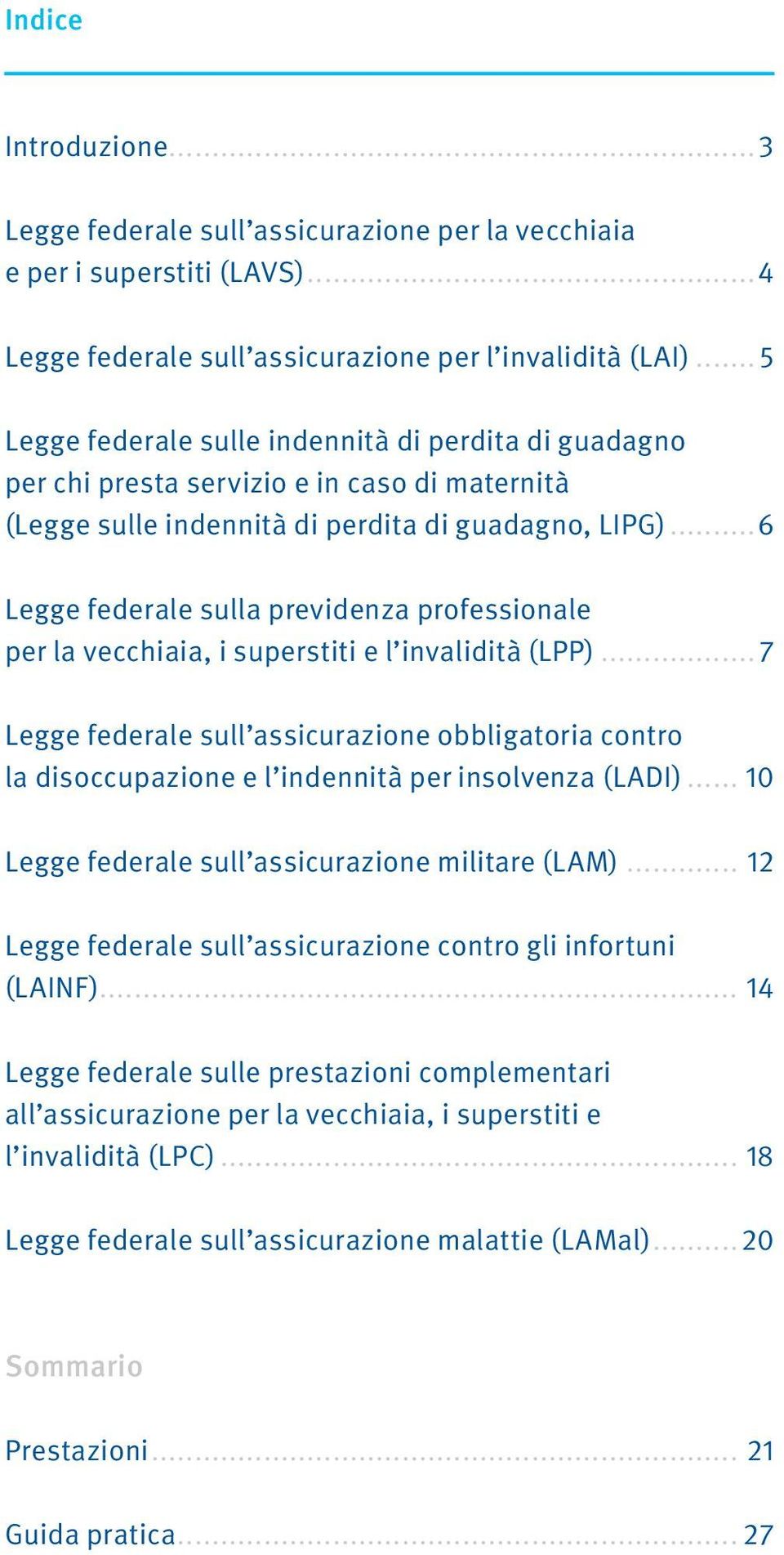 ..6 sulla previdenza professionale per la vecchiaia, i superstiti e l invalidità (LPP)...7 sull assicurazione obbligatoria contro la disoccupazione e l indennità per insolvenza (LADI).