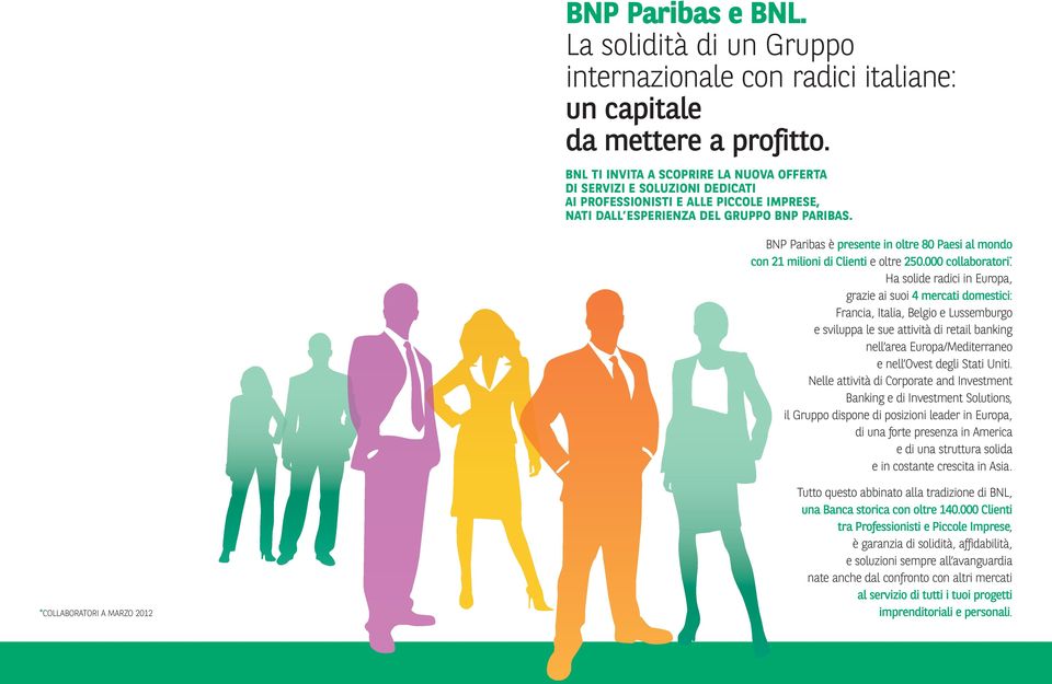 BNP Paribas è presente in oltre 80 Paesi al mondo con 21 milioni di Clienti e oltre 250.000 collaboratori *.