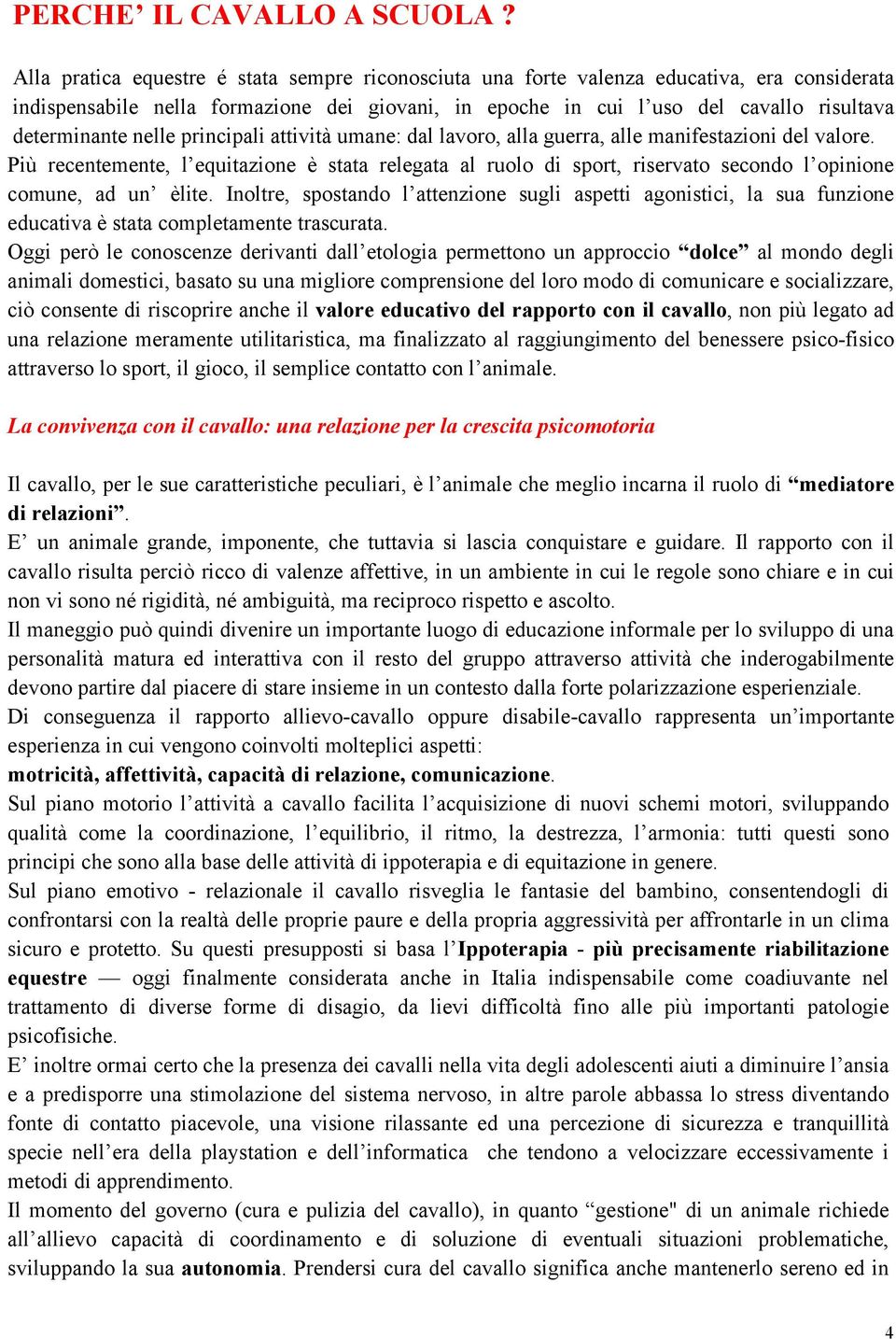 nelle principali attività umane: dal lavoro, alla guerra, alle manifestazioni del valore.