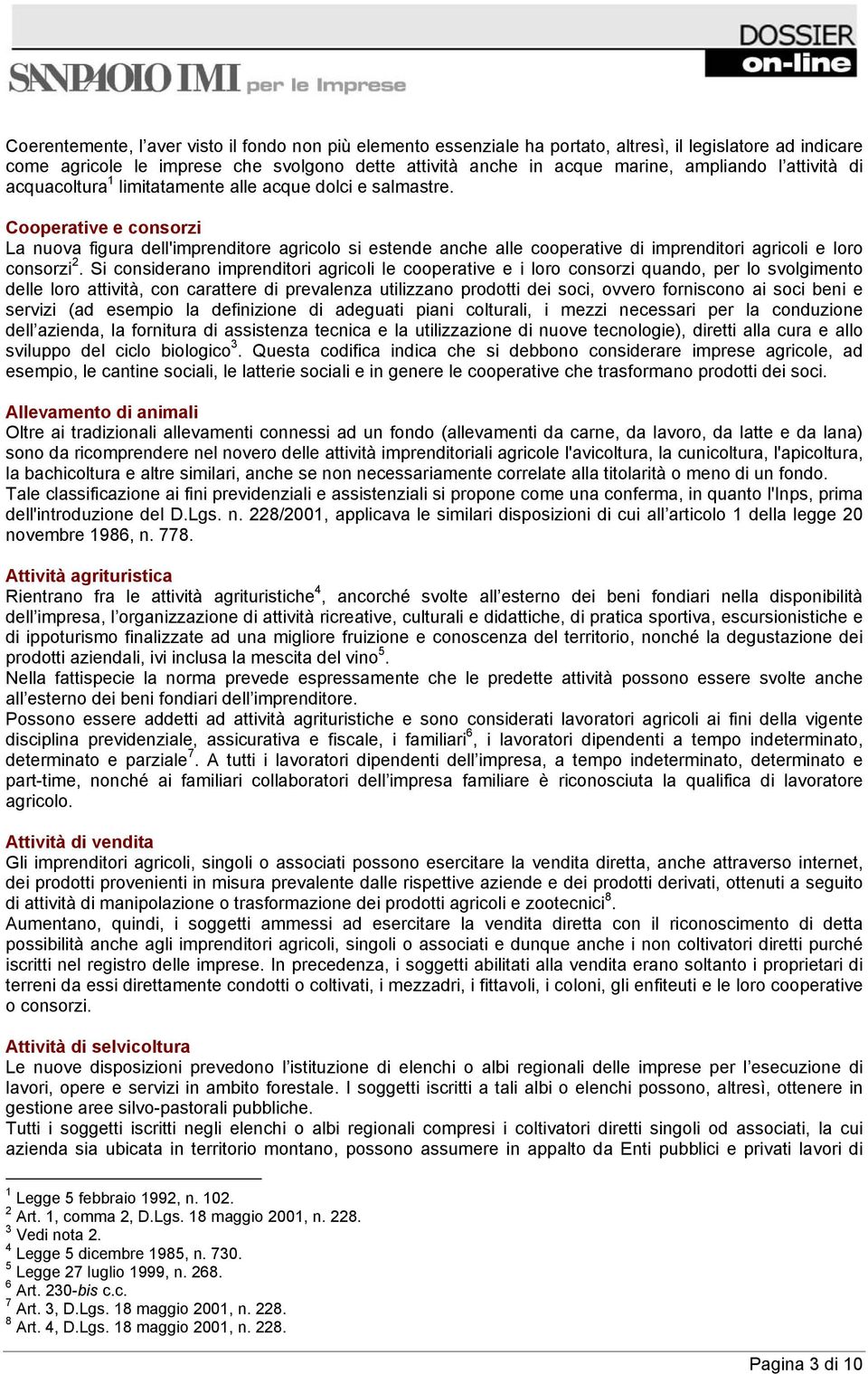 Cooperative e consorzi La nuova figura dell'imprenditore agricolo si estende anche alle cooperative di imprenditori agricoli e loro consorzi 2.