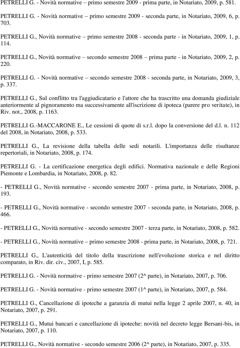 PETRELLI G. - Novità normative secondo semestre 2008 - seconda parte, in Notariato, 2009, 3, p. 337. PETRELLI G.
