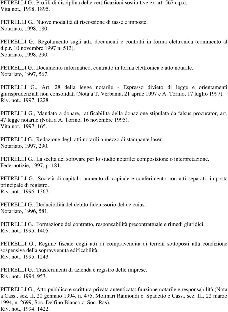 , Documento informatico, contratto in forma elettronica e atto notarile. Notariato, 1997, 567. PETRELLI G., Art.