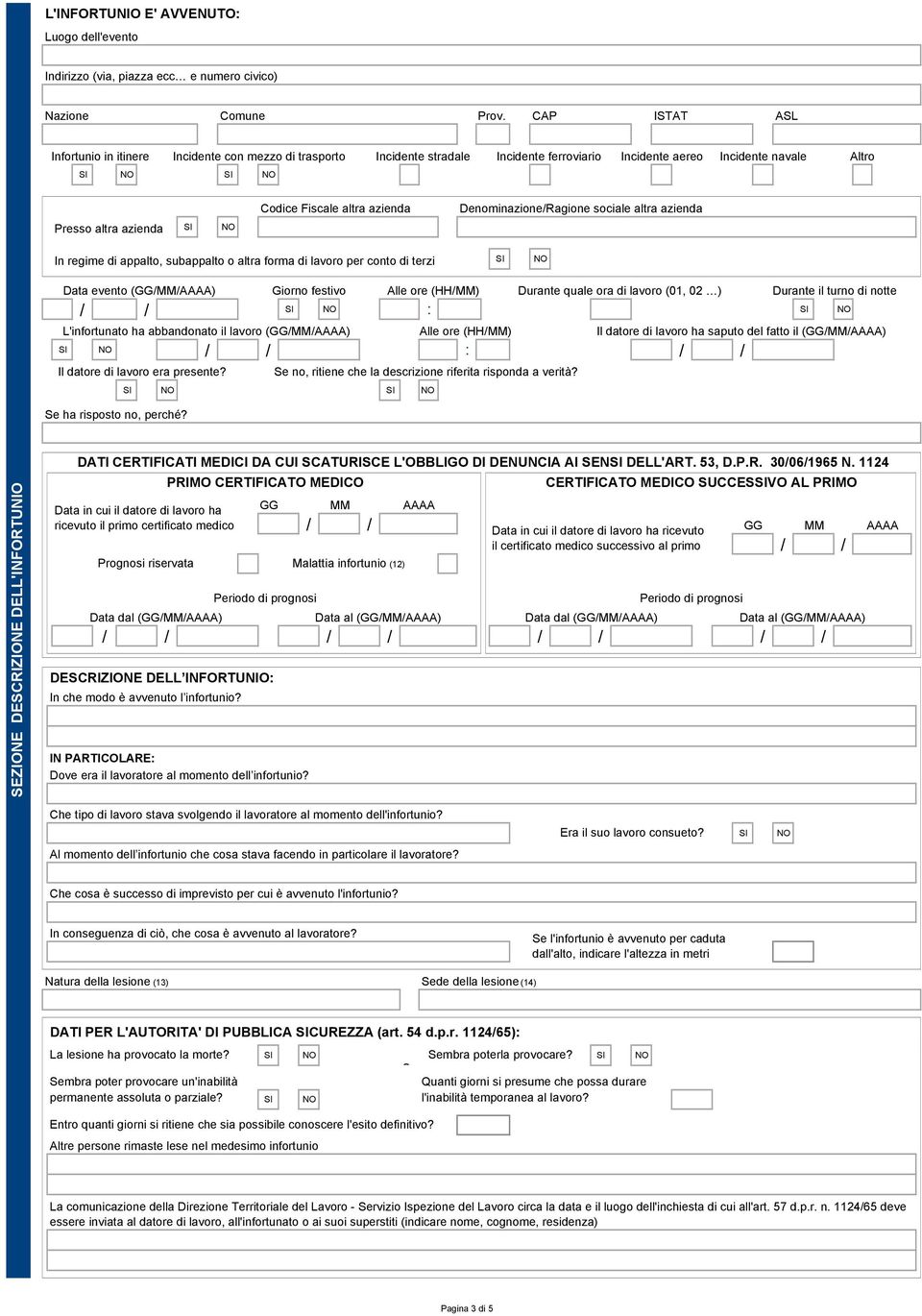 Denominazione/Ragione sociale altra azienda Presso altra azienda SI NO In regime di appalto, subappalto o altra forma di lavoro per conto di terzi SI NO Data evento (GG/MM/AAAA) Giorno festivo Alle