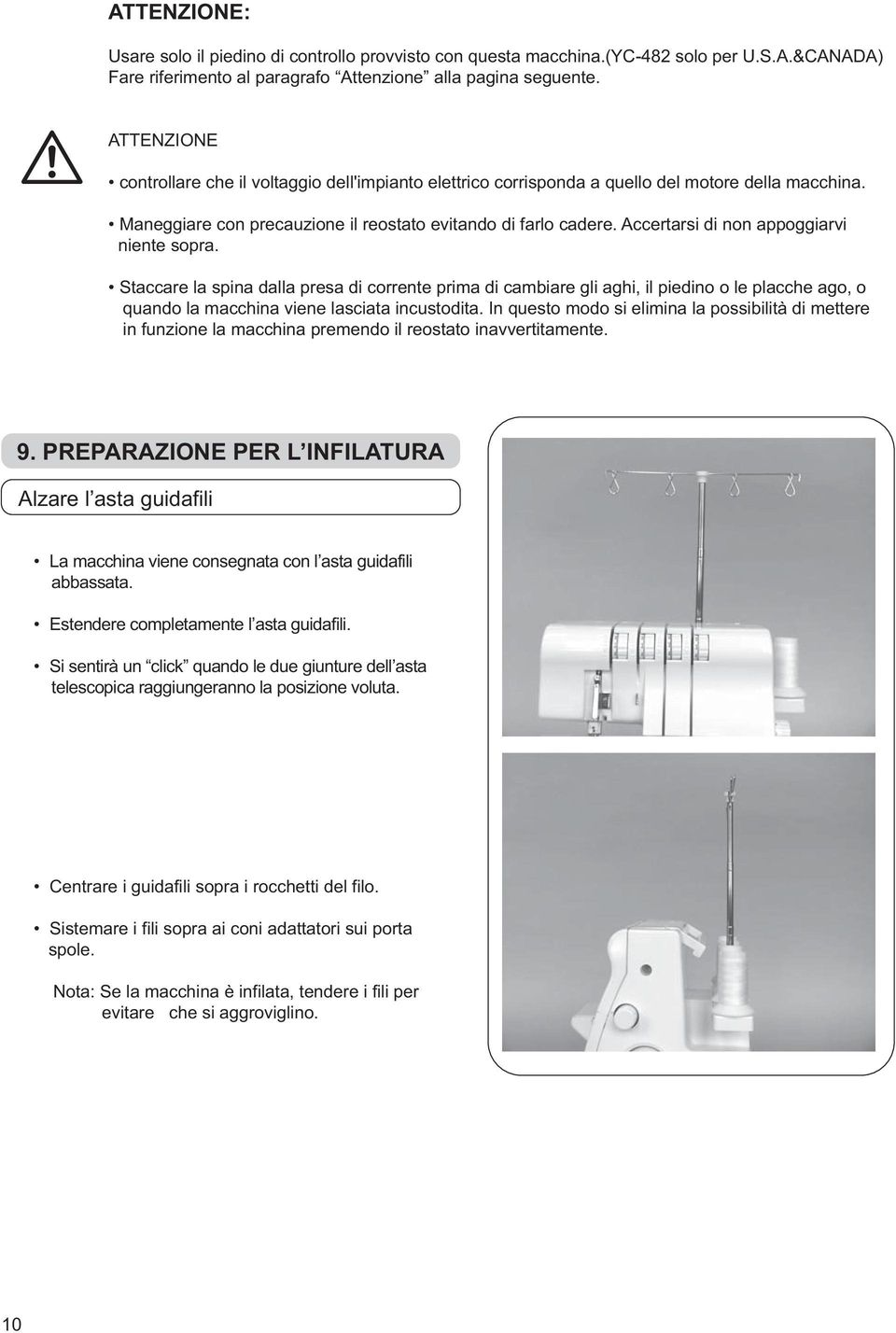 PREPARAZIONE PER L INFILATURA Alzare l asta guidafili La macchina viene consegnata con l asta guidafili Estendere