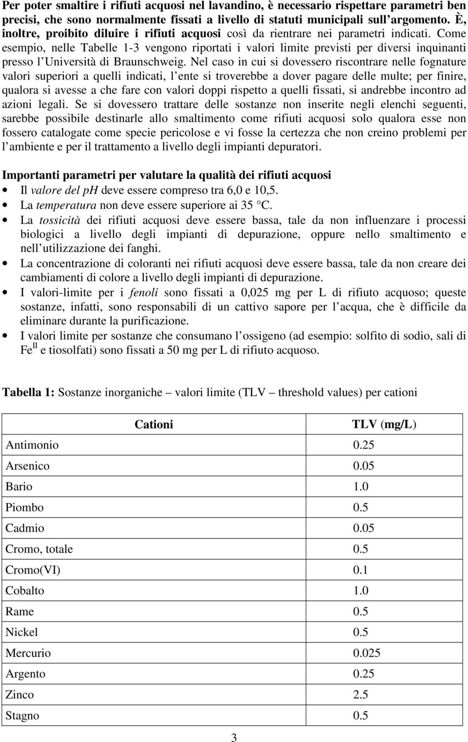 Come esempio, nelle Tabelle 1-3 vengono riportati i valori limite previsti per diversi inquinanti presso l Università di Braunschweig.