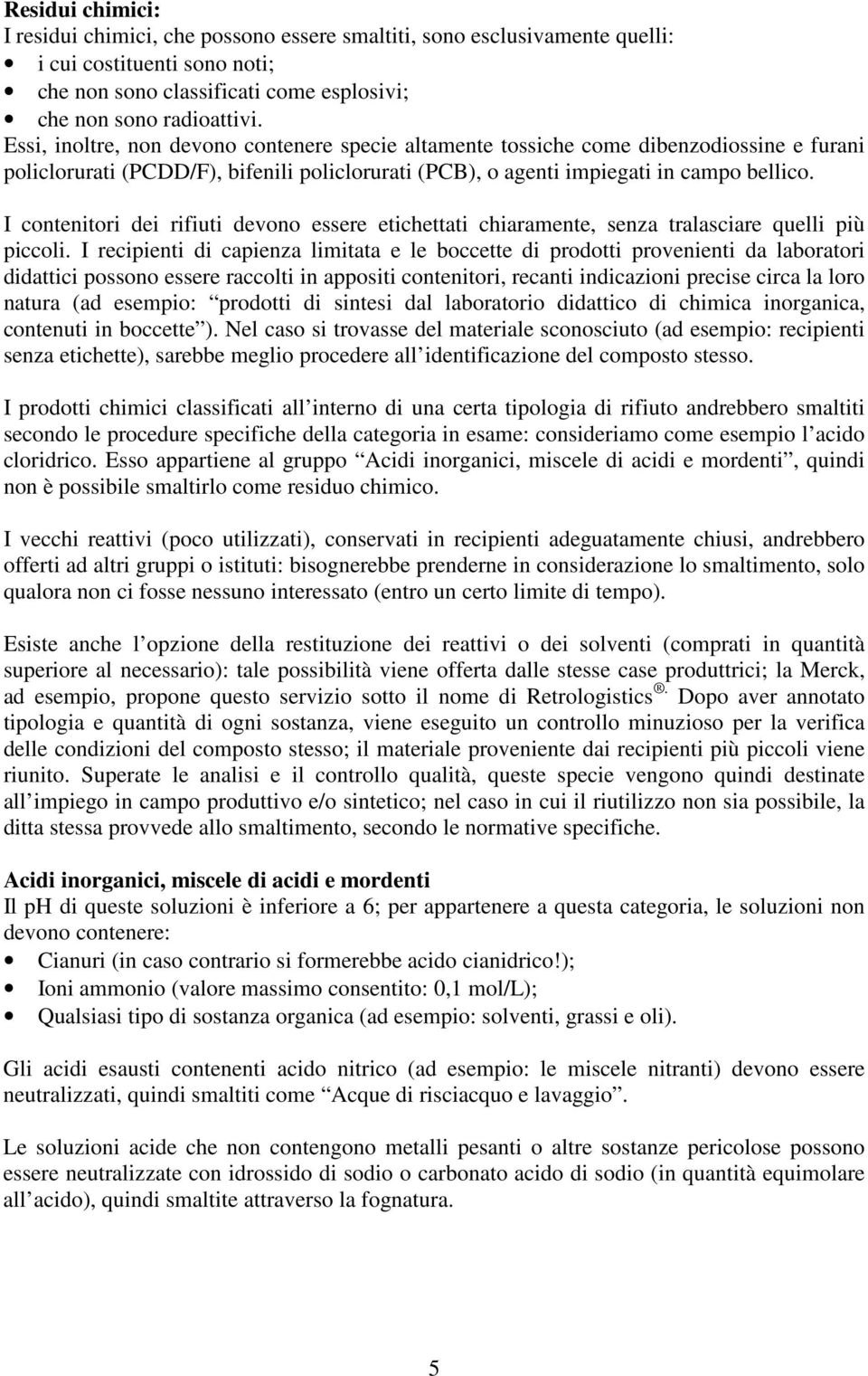 I contenitori dei rifiuti devono essere etichettati chiaramente, senza tralasciare quelli più piccoli.