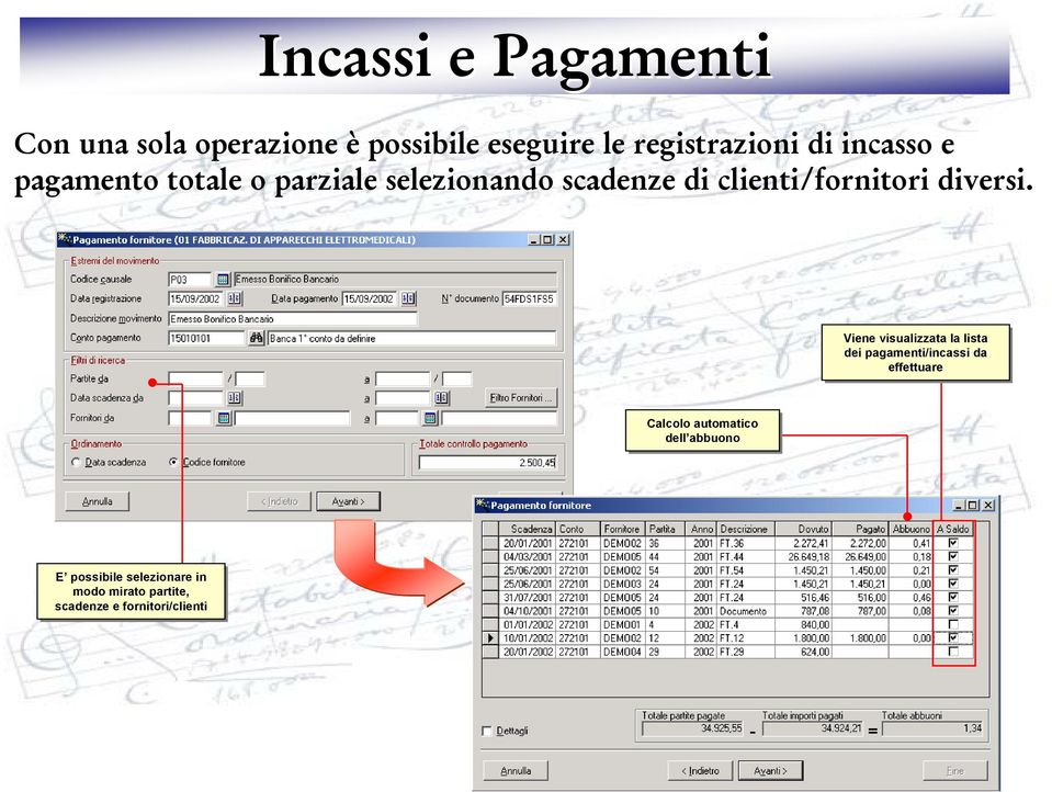 Viene visualizzata la la lista dei pagamenti/incassi da da effettuare Calcolo automatico