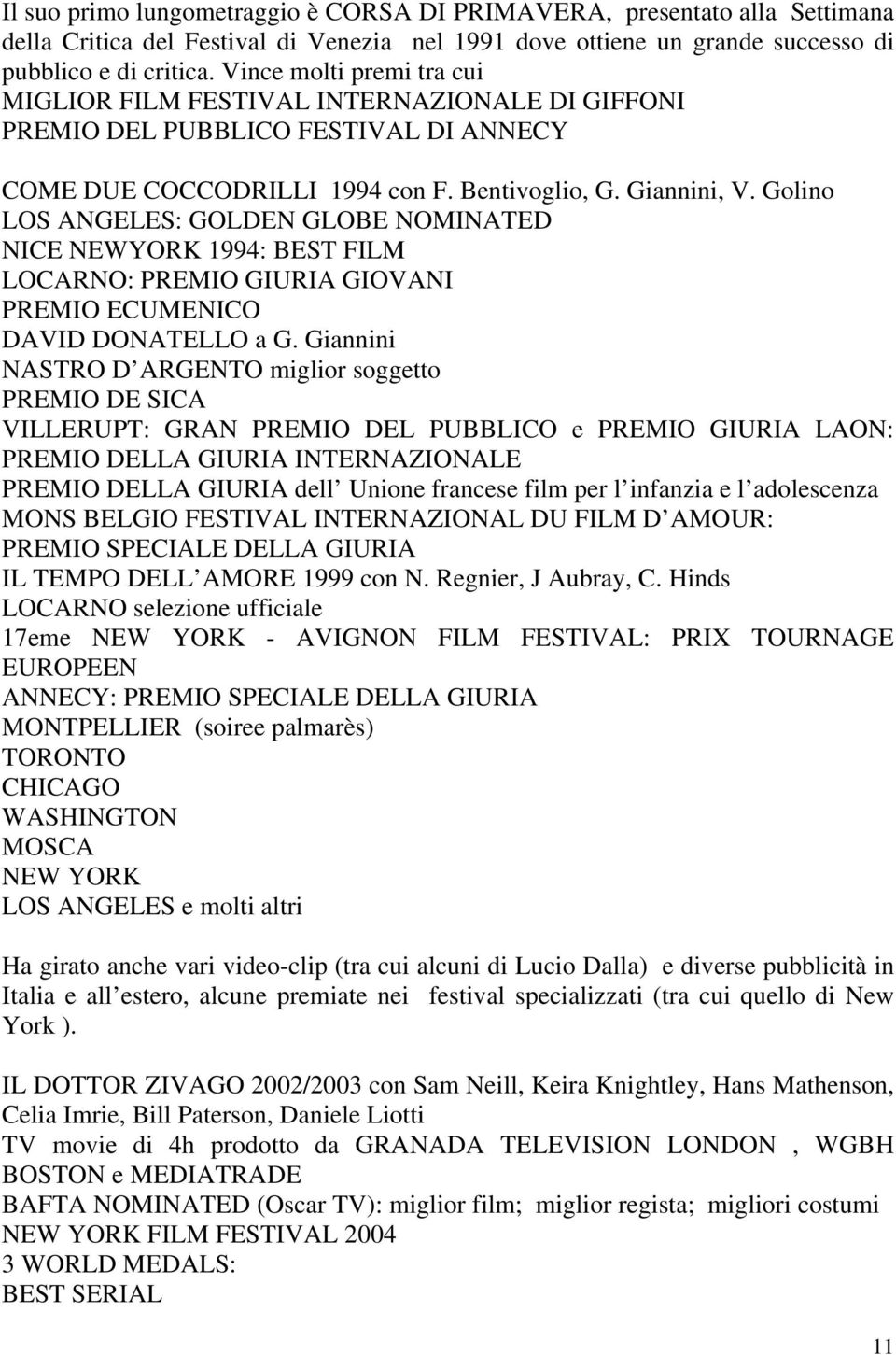 Golino LOS ANGELES: GOLDEN GLOBE NOMINATED NICE NEWYORK 1994: BEST FILM LOCARNO: PREMIO GIURIA GIOVANI PREMIO ECUMENICO DAVID DONATELLO a G.