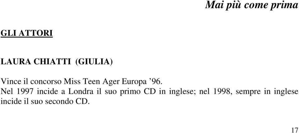 Nel 1997 incide a Londra il suo primo CD in