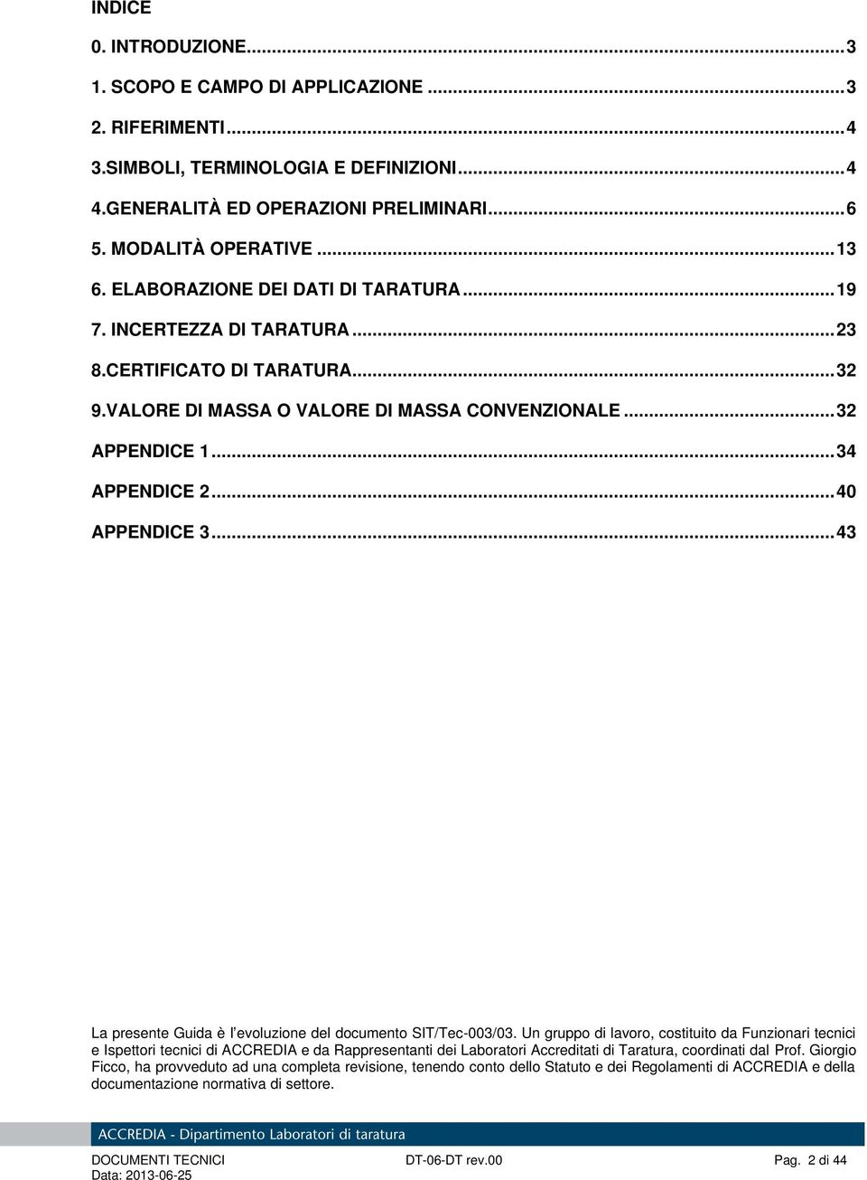 .. 40 APPENDICE 3... 43 La presente Guida è l evoluzione del documento SIT/Tec-003/03.