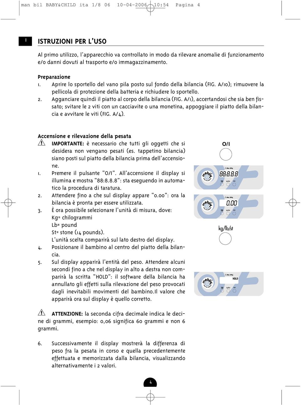 Agganciare quindi il piatto al corpo della bilancia (FG.