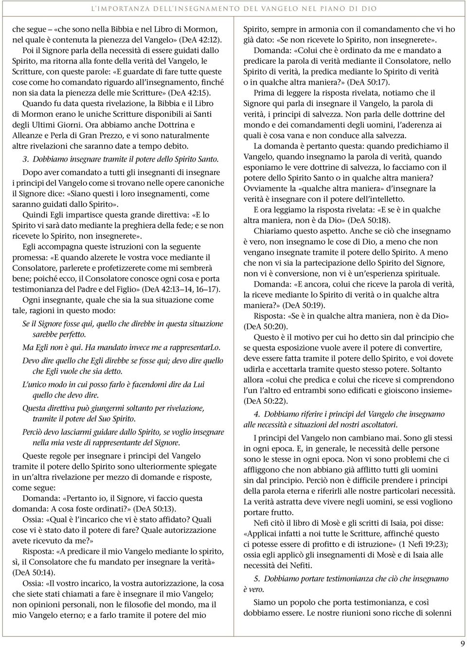 comandato riguardo all insegnamento, finché non sia data la pienezza delle mie Scritture» (DeA 42:15).