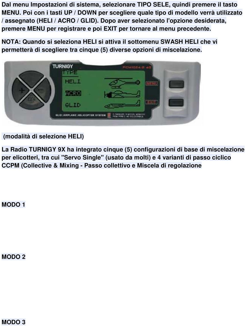 Dopo aver selezionato l'opzione desiderata, premere MENU per registrare e poi EXIT per tornare al menu precedente.