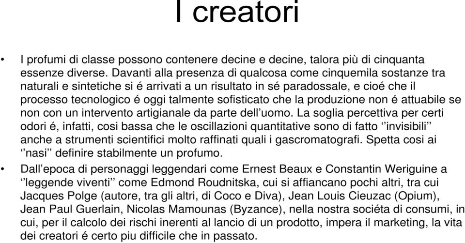 la produzione non é attuabile se non con un intervento artigianale da parte dell uomo.