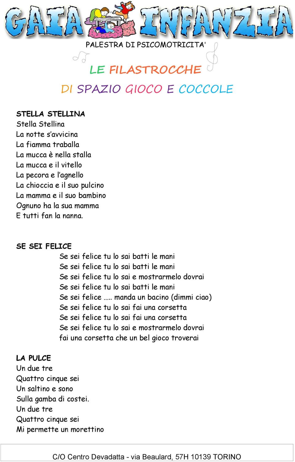 SE SEI FELICE Se sei felice tu lo sai batti le mani Se sei felice tu lo sai batti le mani Se sei felice tu lo sai e mostrarmelo dovrai Se sei felice tu lo sai batti le mani Se sei felice.