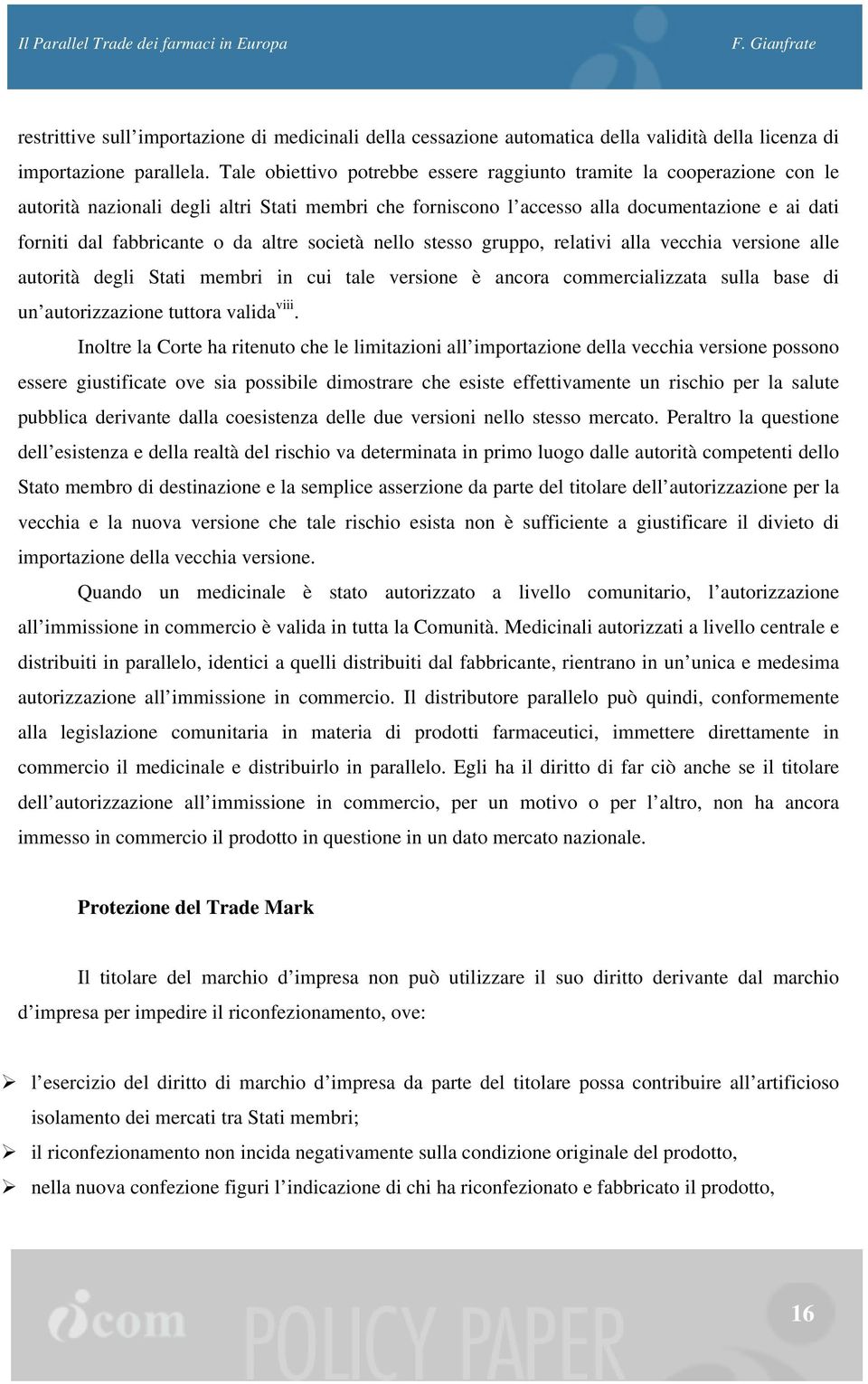 altre società nello stesso gruppo, relativi alla vecchia versione alle autorità degli Stati membri in cui tale versione è ancora commercializzata sulla base di un autorizzazione tuttora valida viii.