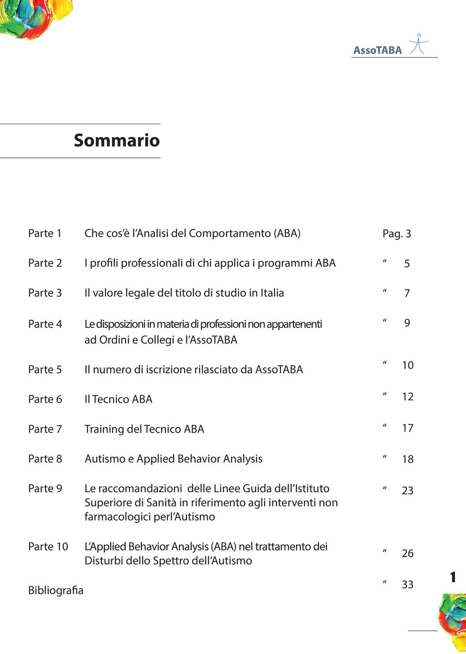 AssoTABA Il Tecnico ABA Training del Tecnico ABA Autismo e Applied Behavior Analysis Le raccomandazioni delle Linee Guida dell Istituto Superiore di Sanità in riferimento agli