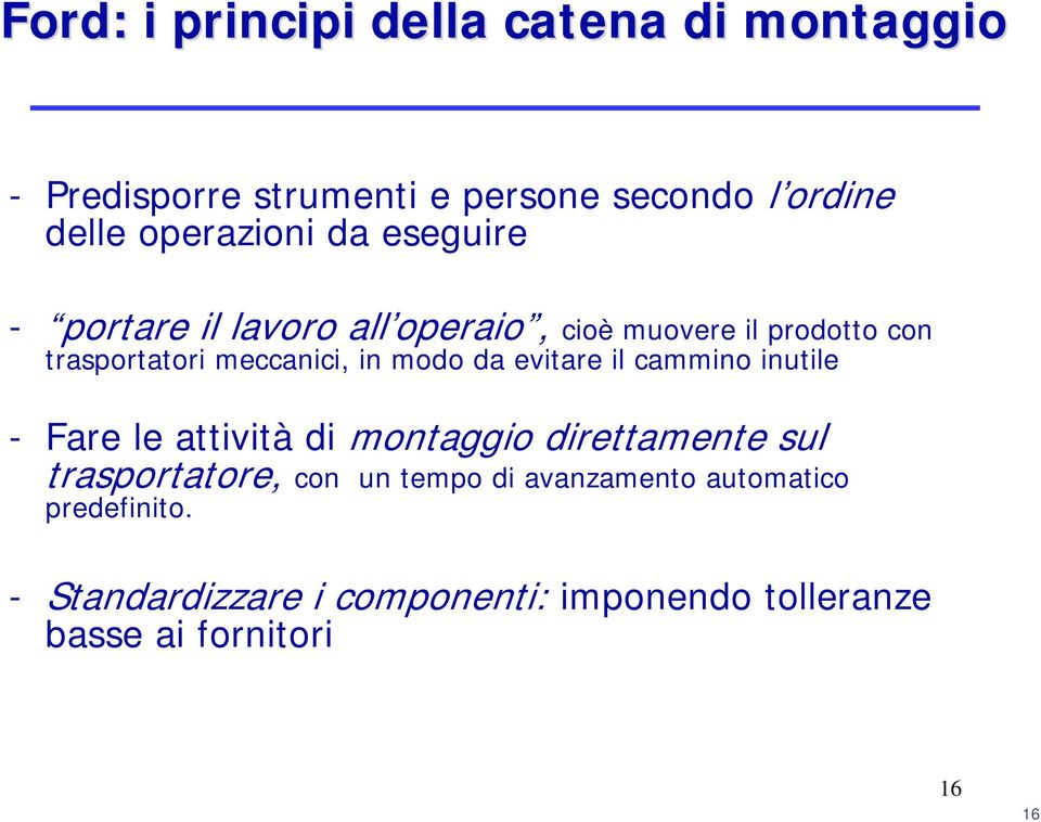 in modo da evitare il cammino inutile - Fare le attività di montaggio direttamente sul trasportatore, con un