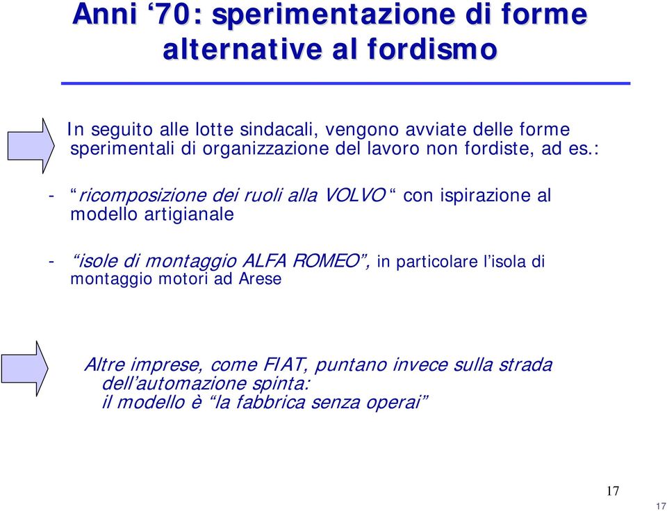 : - ricomposizione dei ruoli alla VOLVO con ispirazione al modello artigianale - isole di montaggio ALFA ROMEO, in