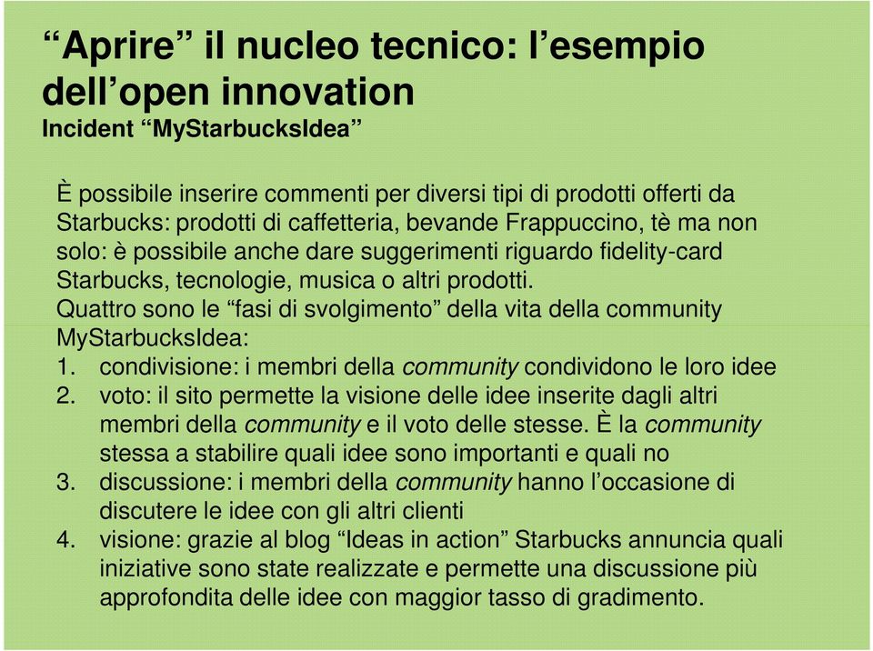 Quattro sono le fasi di svolgimento della vita della community MyStarbucksIdea: 1. condivisione: i membri della community condividono le loro idee 2.