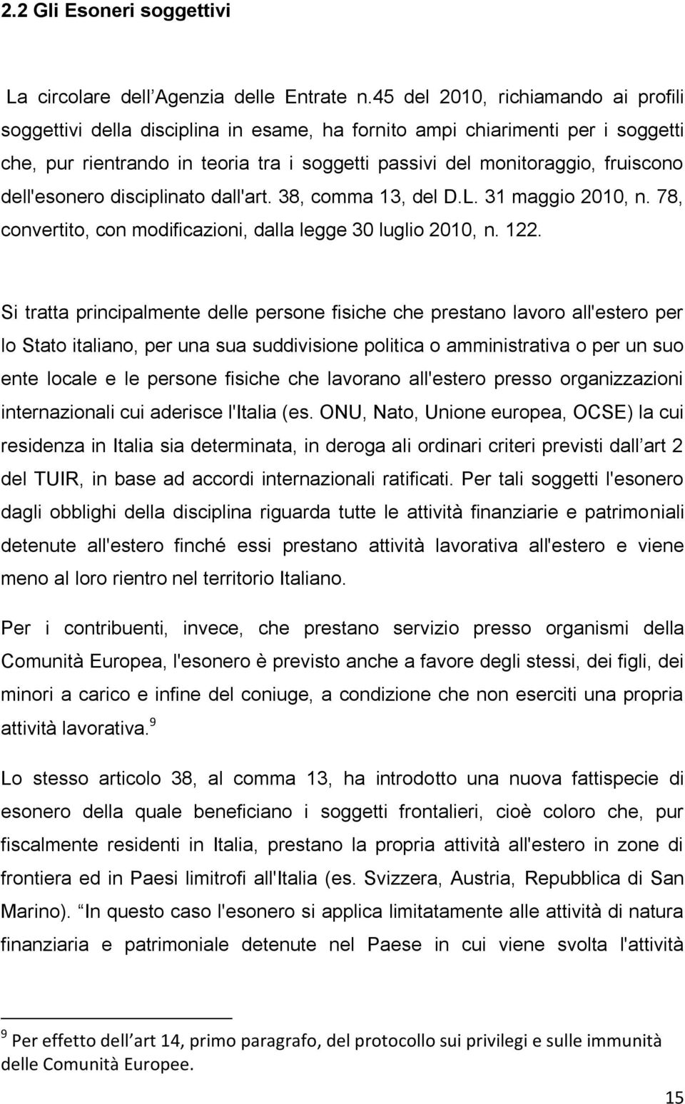 dell'esonero disciplinato dall'art. 38, comma 13, del D.L. 31 maggio 2010, n. 78, convertito, con modificazioni, dalla legge 30 luglio 2010, n. 122.