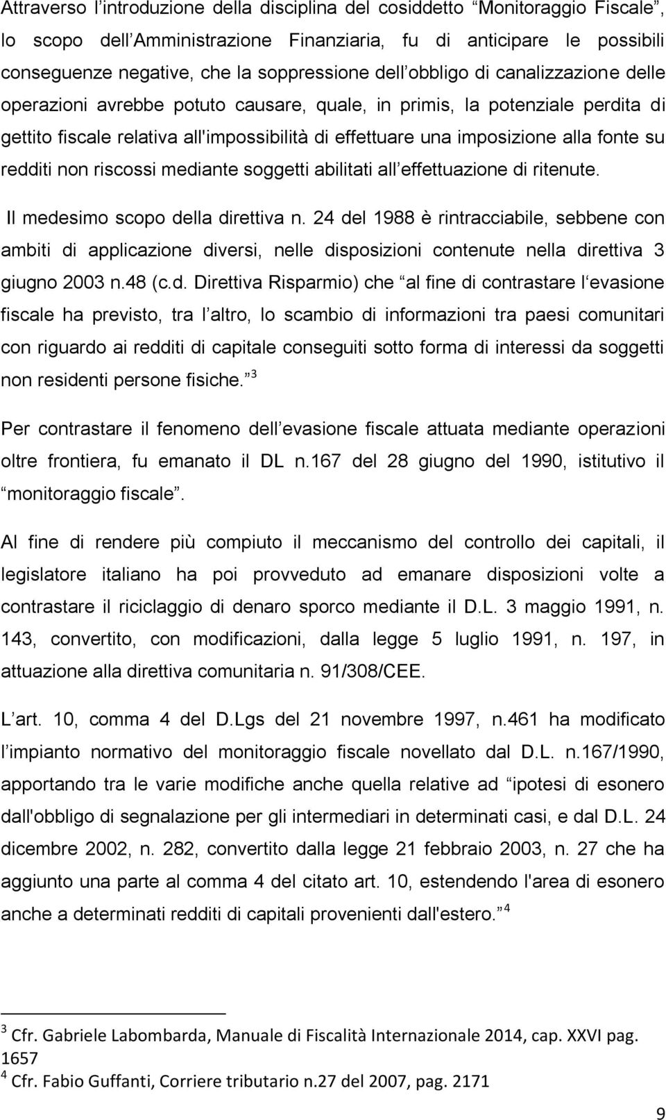 redditi non riscossi mediante soggetti abilitati all effettuazione di ritenute. Il medesimo scopo della direttiva n.