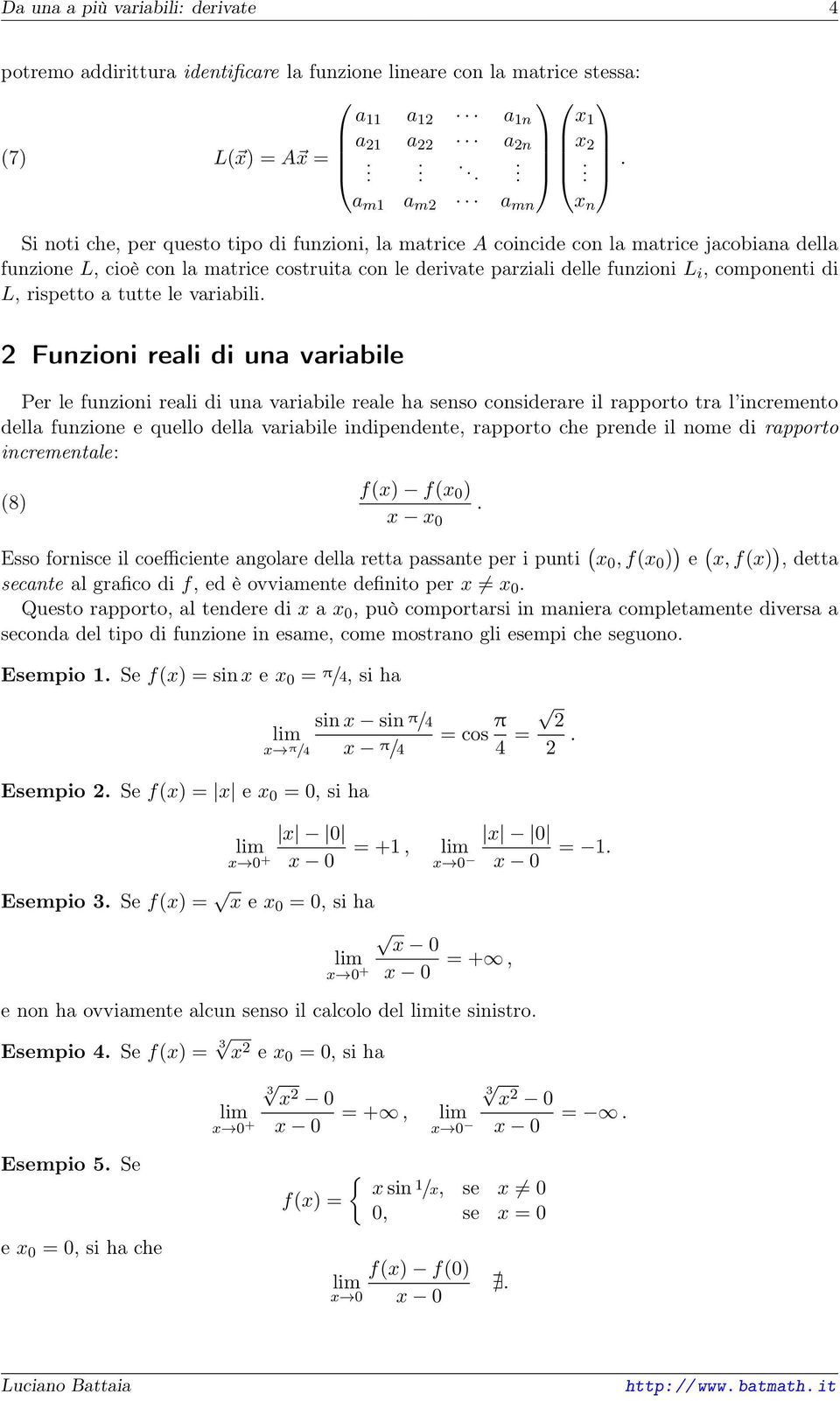 tutte le variabili 2 Funzioni reali di una variabile Per le funzioni reali di una variabile reale ha senso considerare il rapporto tra l incremento della funzione e quello della variabile