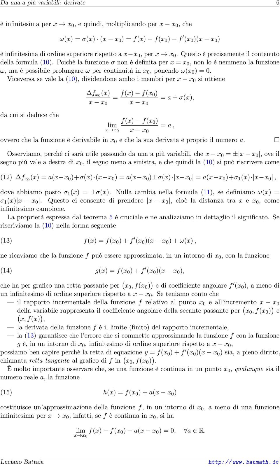 0, ponendo ω(x 0 ) = 0 Viceversa se vale la (10), dividendone ambo i membri per x x 0 si ottiene da cui si deduce che f x0 (x) = f(x) f(x 0) = a + σ(x), x x 0 x x 0 f(x) f(x 0 ) = a, x x 0 x x 0