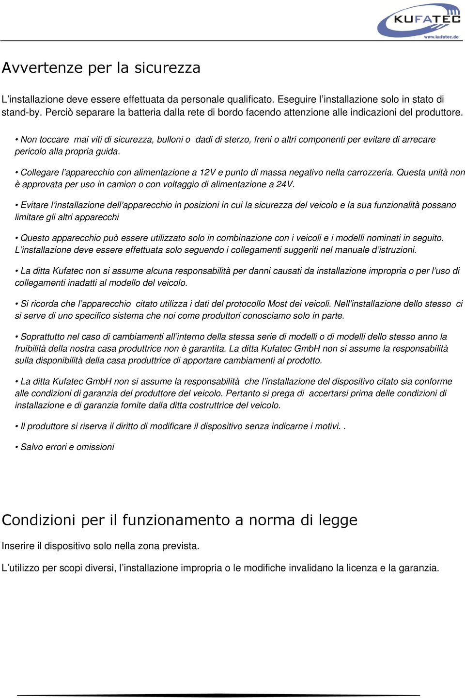 Non toccare mai viti di sicurezza, bulloni o dadi di sterzo, freni o altri componenti per evitare di arrecare pericolo alla propria guida.