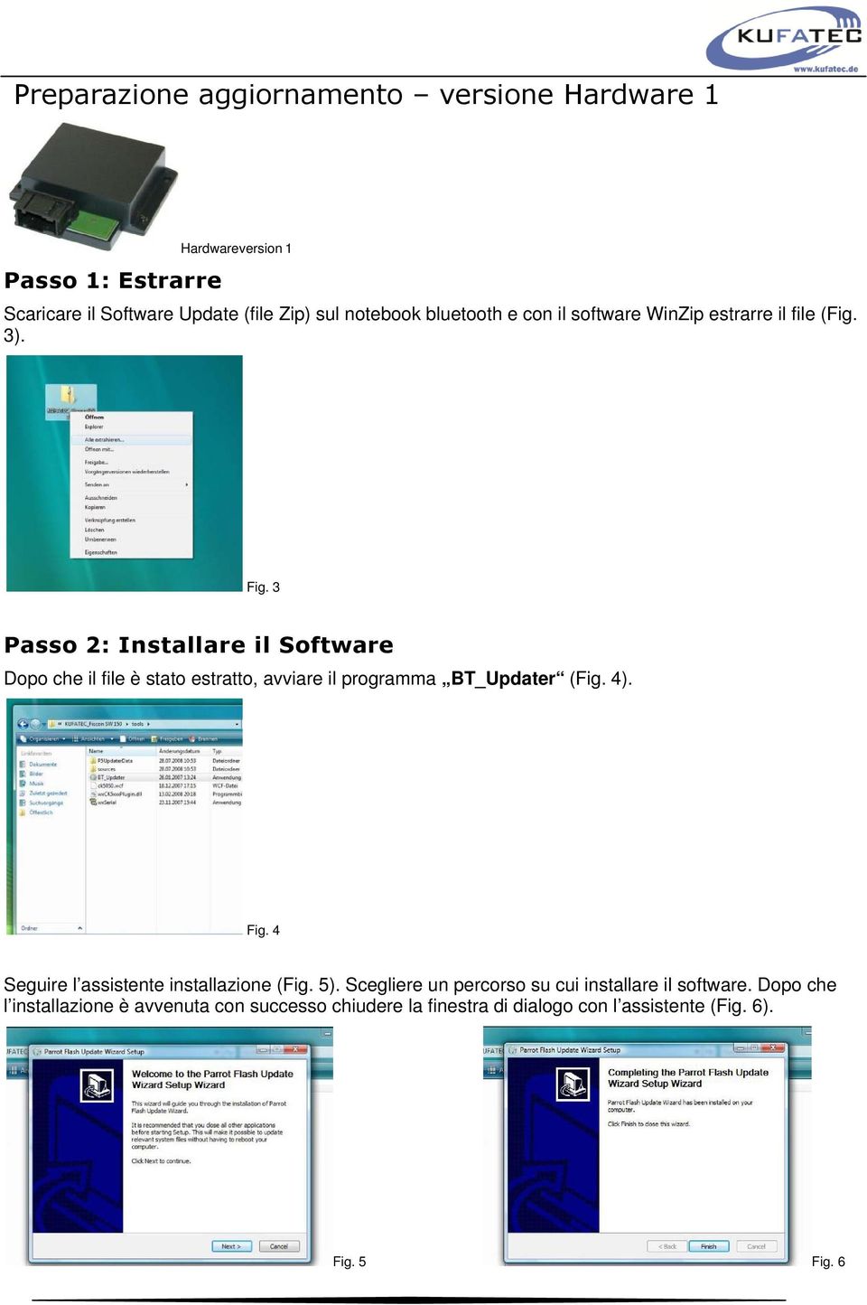 3 Passo 2: Installare il Software Dopo che il file è stato estratto, avviare il programma BT_Updater (Fig. 4). Fig.