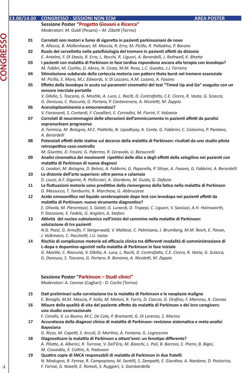 Barone 02 Ruolo del cervelletto nella patofisiologia del tremore in pazienti affetti da distonia E. Antelmi, F. Di Stasio, R. Erro, L. Rocchi, R. Liguori, A. Berardelli, J. Rothwell, K.