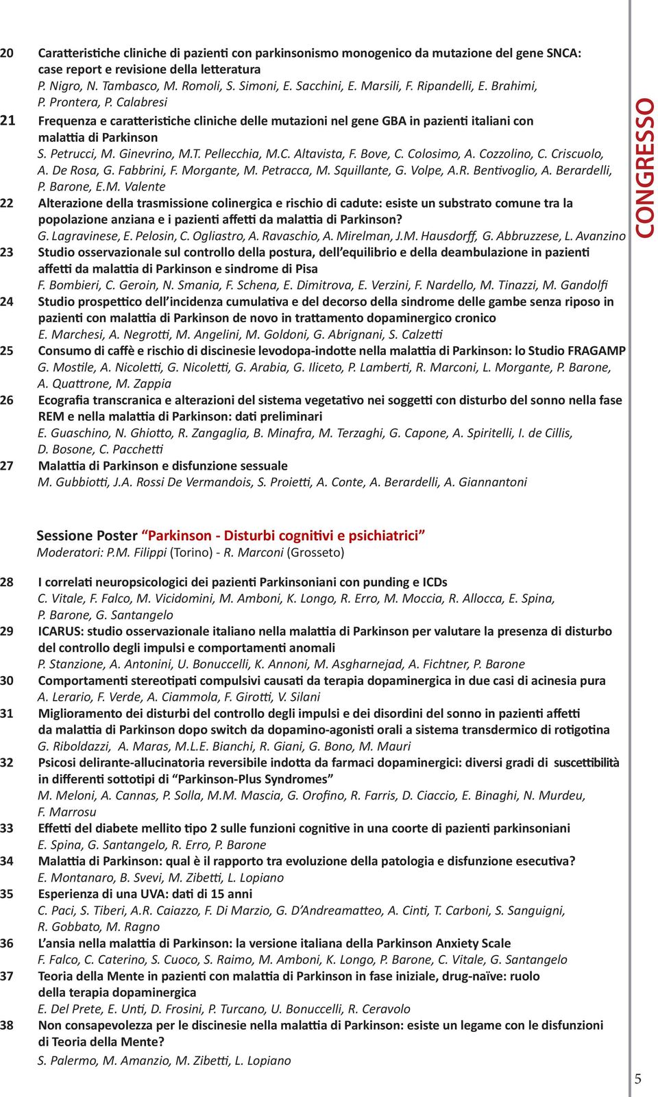 Ginevrino, M.T. Pellecchia, M.C. Altavista, F. Bove, C. Colosimo, A. Cozzolino, C. Criscuolo, A. De Rosa, G. Fabbrini, F. Morgante, M. Petracca, M. Squillante, G. Volpe, A.R. Bentivoglio, A.