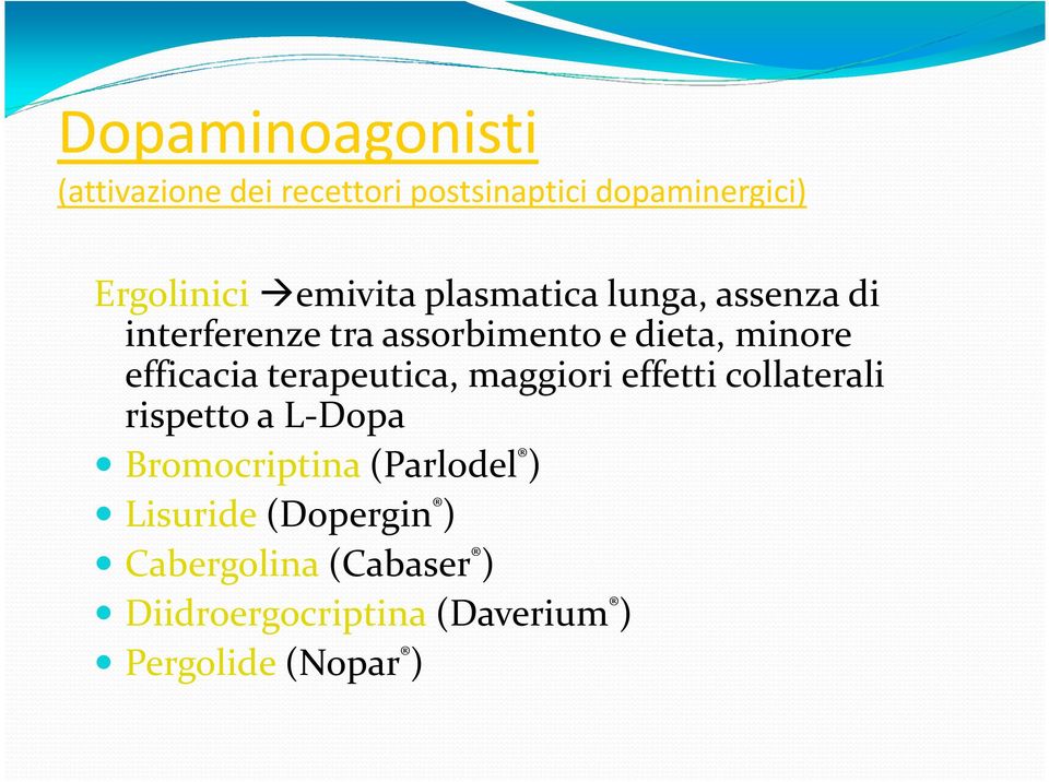 efficacia terapeutica, maggiori effetti collaterali rispetto a L-Dopa