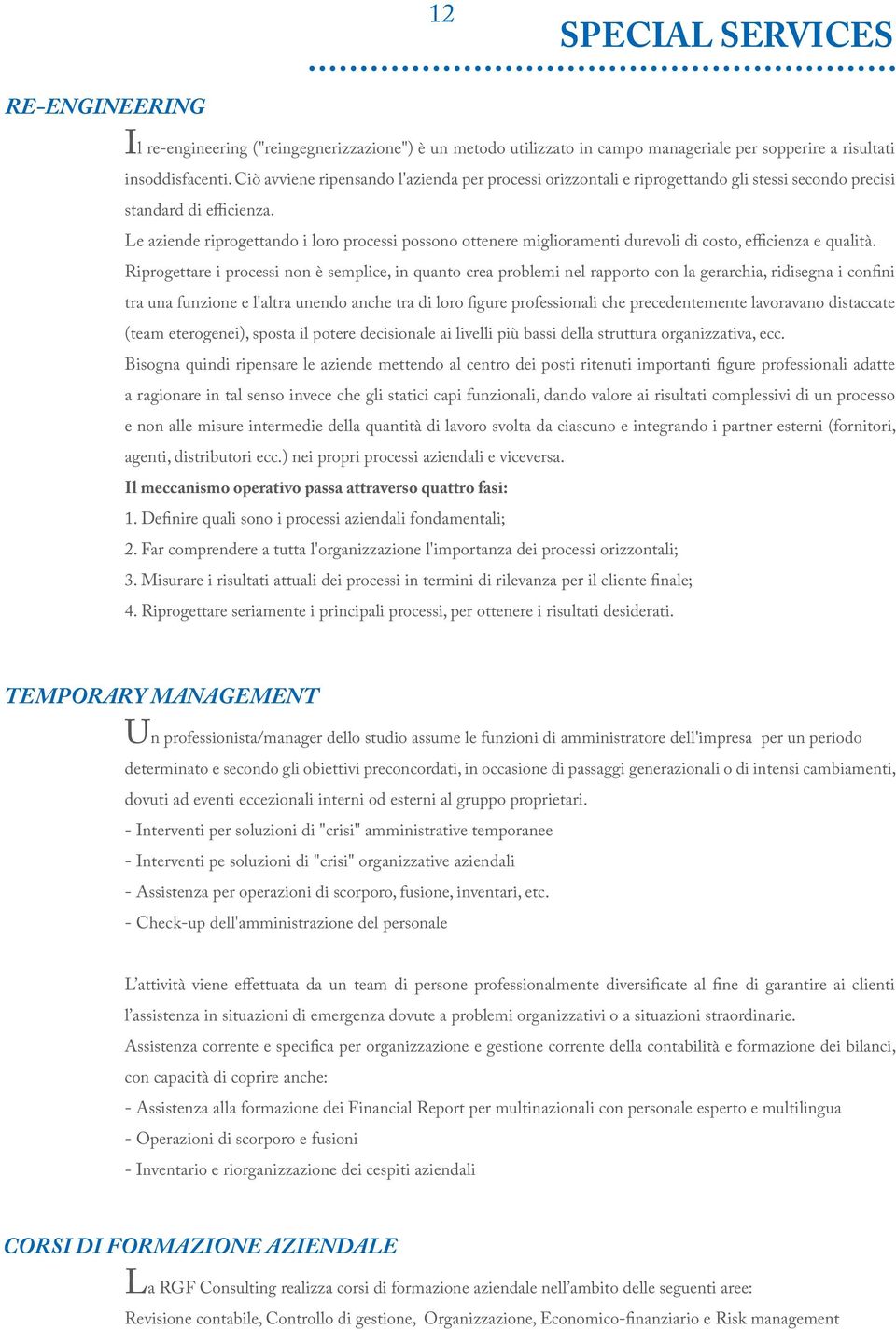 Le aziende riprogettando i loro processi possono ottenere miglioramenti durevoli di costo, efficienza e qualità.