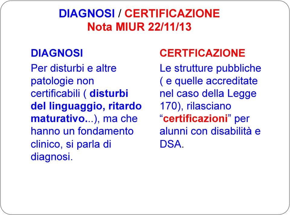 ..), ma che hanno un fondamento clinico, si parla di diagnosi.