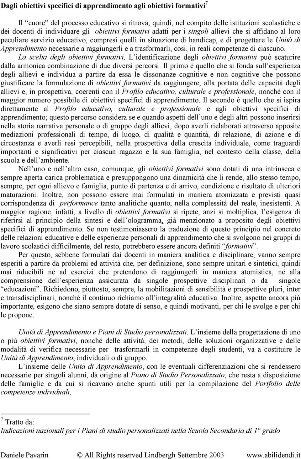 a raggiungerli e a trasformarli, così, in reali competenze di ciascuno. La scelta degli obiettivi formativi.