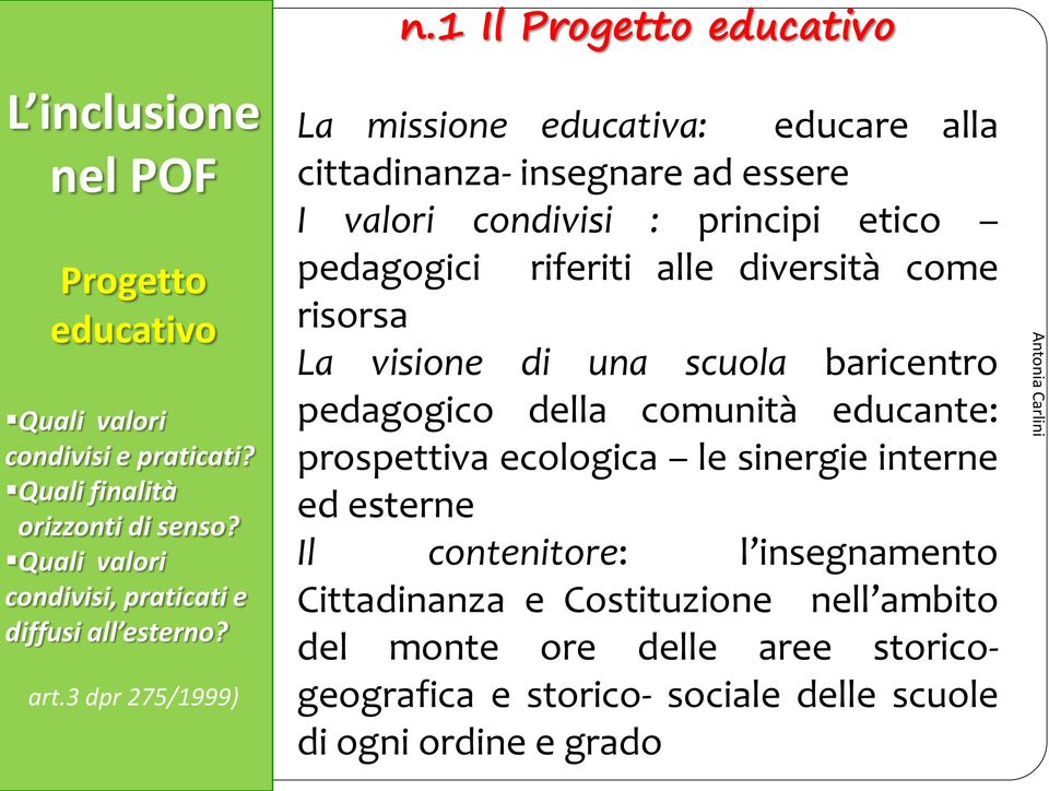 3 dpr 275/1999) La missione educativa: educare alla cittadinanza- insegnare ad essere I valori condivisi : principi etico pedagogici riferiti alle diversità come risorsa