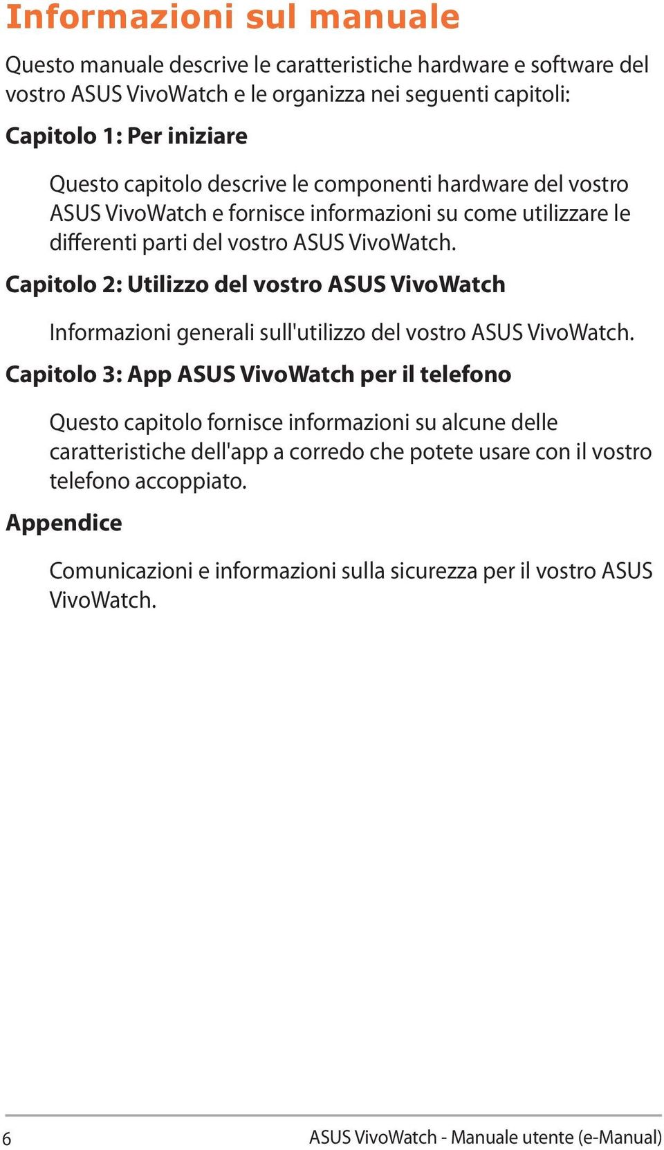 Capitolo 2: Utilizzo del vostro ASUS VivoWatch Informazioni generali sull'utilizzo del vostro ASUS VivoWatch.