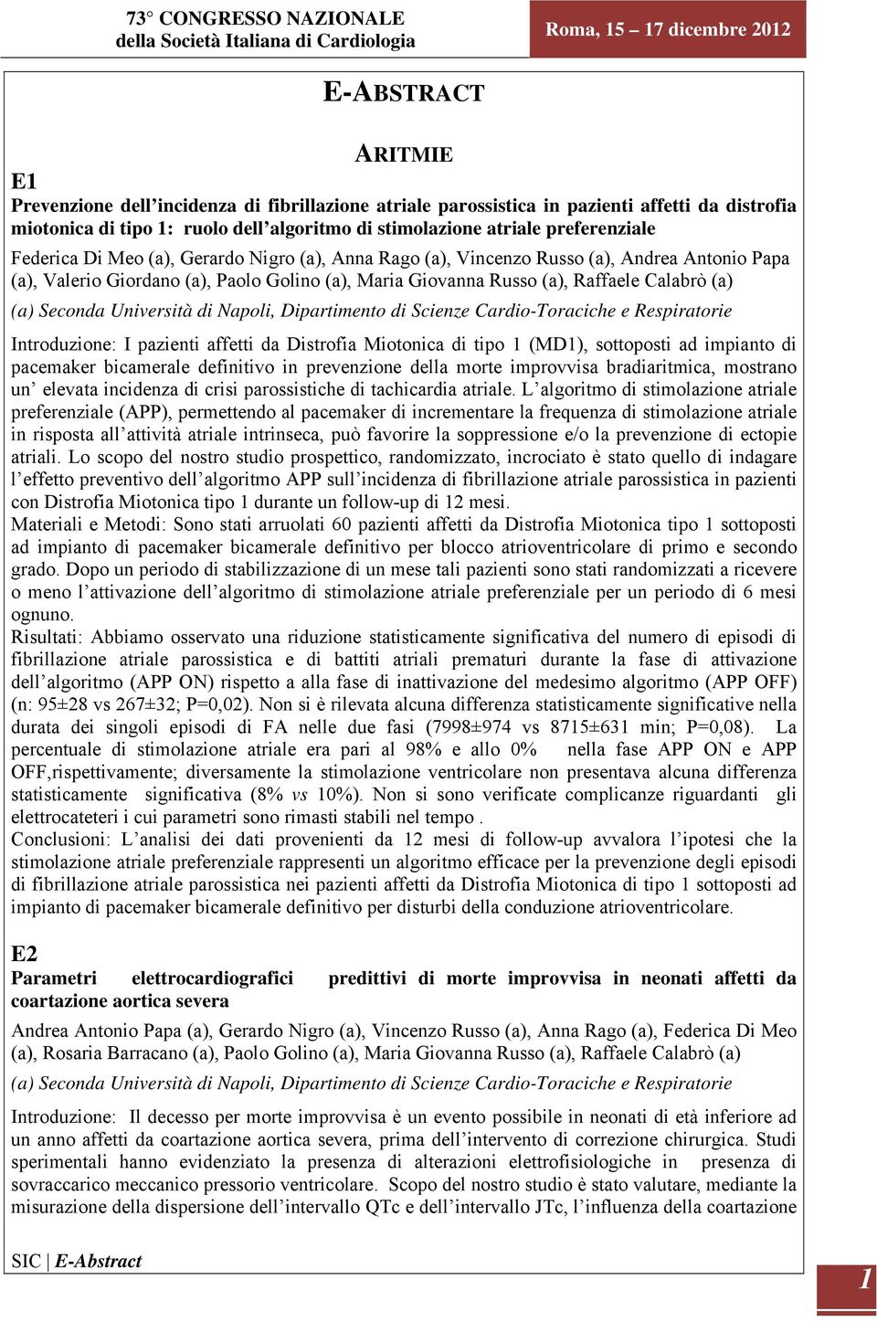 Università di Napoli, Dipartimento di Scienze Cardio-Toraciche e Respiratorie Introduzione: I pazienti affetti da Distrofia Miotonica di tipo 1 (MD1), sottoposti ad impianto di pacemaker bicamerale