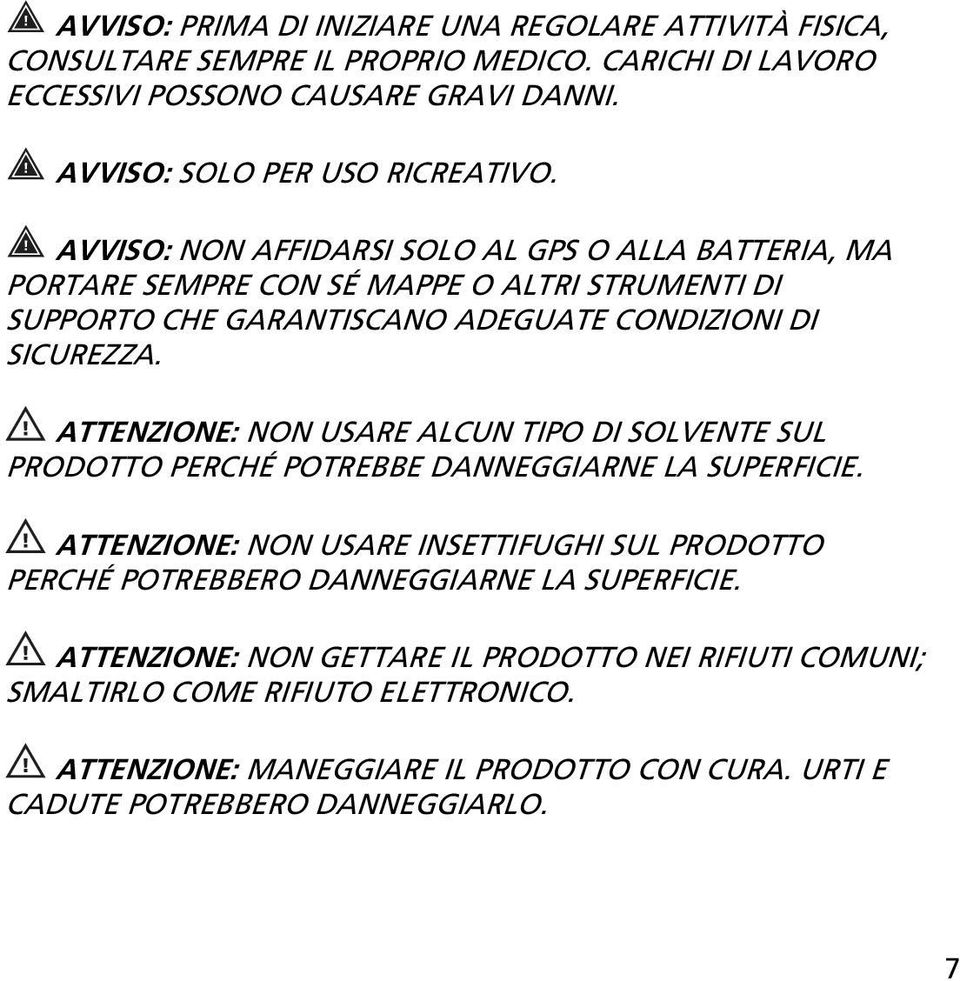 AVVISO: NON AFFIDARSI SOLO AL GPS O ALLA BATTERIA, MA PORTARE SEMPRE CON SÉ MAPPE O ALTRI STRUMENTI DI SUPPORTO CHE GARANTISCANO ADEGUATE CONDIZIONI DI SICUREZZA.