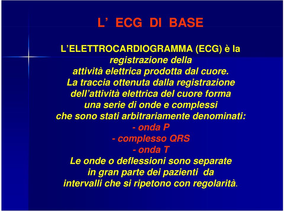 La traccia ottenuta t dalla registrazione i dell attività elettrica del cuore forma una serie di onde