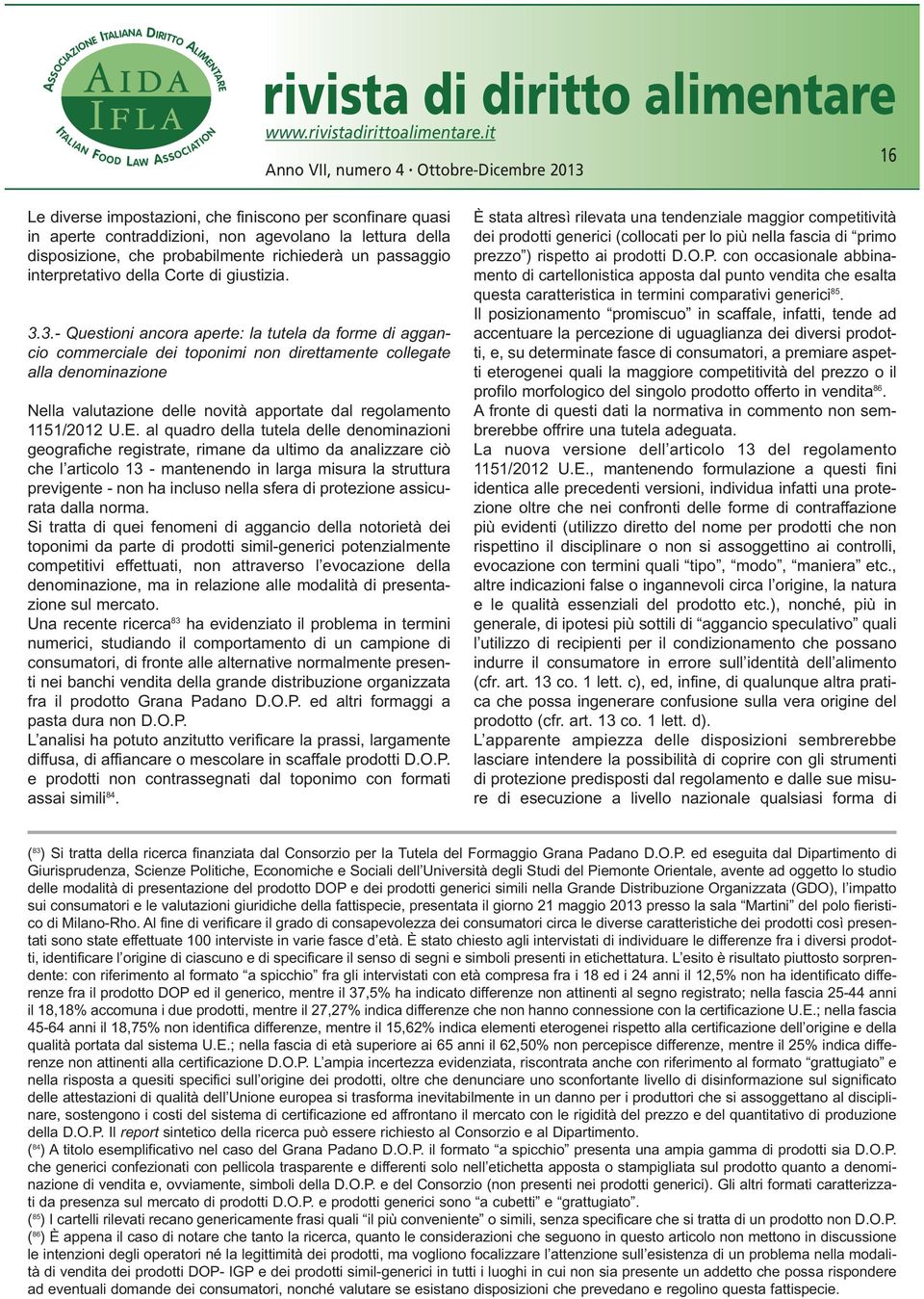 3.- Questioni ancora aperte: la tutela da forme di aggancio commerciale dei toponimi non direttamente collegate alla denominazione Nella valutazione delle novità apportate dal regolamento 1151/2012 U.