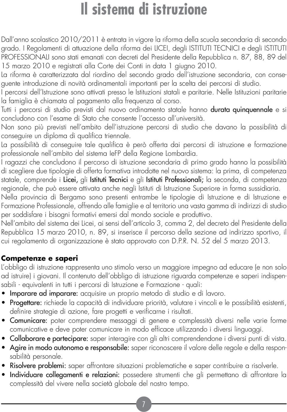 87, 88, 89 del 15 marzo 2010 e registrati alla Corte dei Conti in data 1 giugno 2010.