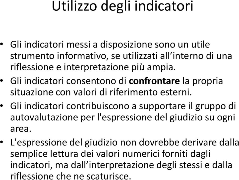 Gli indicatori contribuiscono a supportare il gruppo di autovalutazione per l'espressione del giudizio su ogni area.