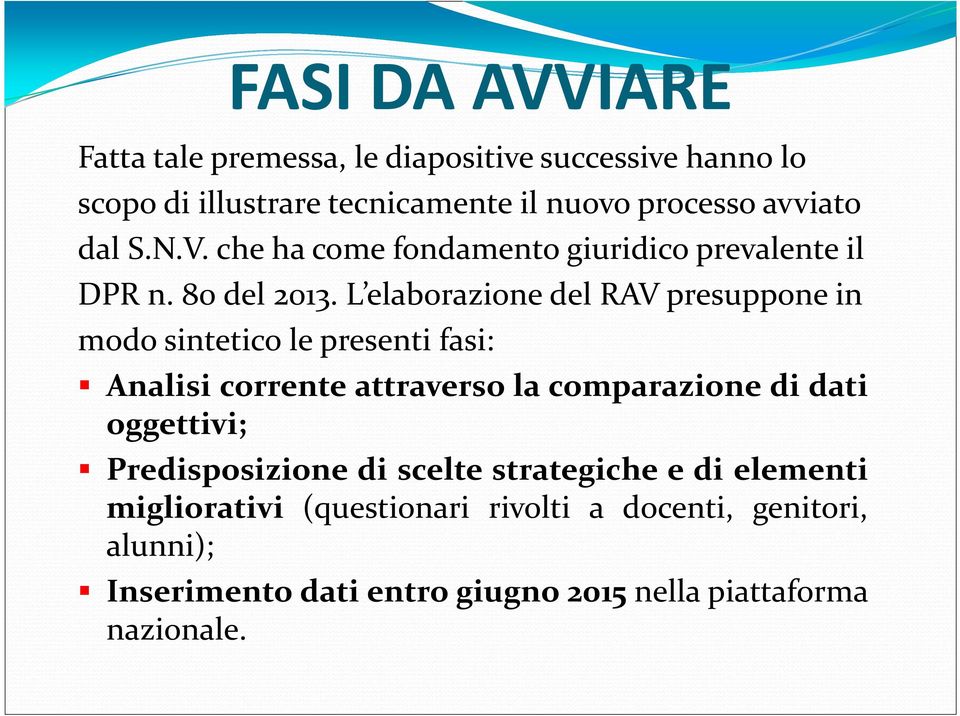 L elaborazione del RAV presuppone in modo sintetico le presenti fasi: Analisi corrente attraverso la comparazione di dati