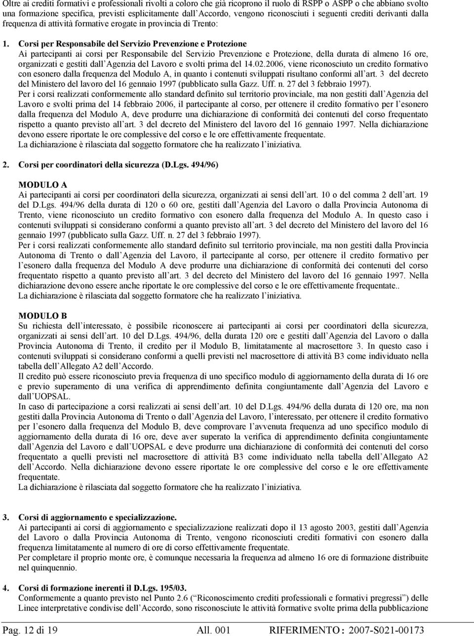 Corsi per Responsabile del Servizio Prevenzione e Protezione Ai partecipanti ai corsi per Responsabile del Servizio Prevenzione e Protezione, della durata di almeno 16 ore, organizzati e gestiti dall